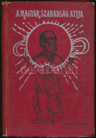 Tóth Sándor: A magyar szabadság atyja. Regényes korrajz. Pataky László rajzaival. Bp.,(1909),Lampel R. (Wodianer F. és Fiai.) 1 t.+156+1 p.+5 t. Kiadói egészvászon-kötés, kopott borítóval, kissé sérült gerinccel, egy kijáró
