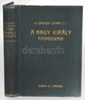 Csávossy Elemér: A nagy király nyomdokain. Lelkigyakorlat. Bp., 1935., Korda. Kiadói kissé kopott aranyozott egészvászon-kötés.