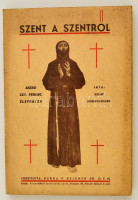 Szent Bonaventura: Szent a szentről. Assisi Szent Ferenc életrajza (Budapest 1942) ...Szentföldi Ferencrendi zárda. Kiadói kartonálásban, jó állapotban