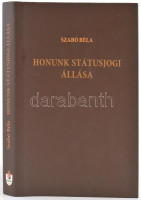 Szabó Béla: Honunk státusjogi állása. Magyar Jogtudomány Klasszikusai. Bp., (2008.), Magyar Közlöny. Reprint. Kiadói kartonált kötésben, kiadói papír védőborítóban. 'Szabó Béla: A Magyar Korona Országainak státusjogi és