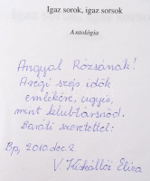 Igaz sorok, igaz sorsok. Antológia. Szerk.: Batári Gábor. Bp.,2004, Alterra. Kiadói papírkötés, jó állapotban. Az egyik szerző, V. Kiskállói Eliza dedikációjával.