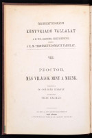 Proctor, Richard: Más világok mint a mienk: A világok sokasága... Ford. Császár Károly. Bp. 1875. Természettud. Társ. XIII, 240, VIII. l. 7 t. Természettud. Társ. Könyvkiadó Váll. Kiadói egészvászon-kötésben