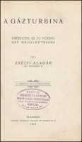 Zsélyi Aladár: A gázturbina. Kísérletek az új hőerőgép megalkotására. Bp., 1913, Pátria. Kiadói félvászon kötésben, kissé kopottas állapotban.