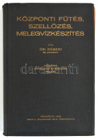 Őri Róbert: Központi fűtés, szellőzés, melegvízkészítés. Kézikönyv berendezők és építészek részére. Bp., 1929, Vállalkozók lapja. Kiadói egészvászon kötésben, sérült gerinccel.