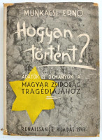 Munkácsi Ernő: Hogyan történt? Adatok és okmányok a magyar zsidóság tragédiájához. Bp., 1947., Renaissance. Kiadói papírkötés, kissé szakadozott borítóval.