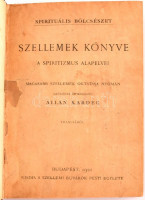 Allan Kardec (szerk.): Szellemek könyve. A spiritizmus alapelvei. Magasabb szellemek oktatása nyomán. Bp., 1921, Szellemi Buvárok Pesti Egylete. Kiadói egészvászon kötésben.