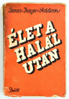 James Thayer Addison: Élet a halál után. Ford.: Havas József. Bp.,1937,Dante. Kiadói papírkötés, szakadozott borítóval.