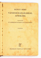 Bengt Berg: Vándormadarakkal Afrikában. Fordították: Dr. Lambrecht Kálmán, Dr. Uray Mária. Világjárok. Utazások és Kalandorok. Budapest, é.n., Franklin-Társulat, 125 p. Kiadói egészvászon kötés. A borítója foltos, kopott.