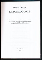 Harai Dénes: Katonadolog? Gondolatok a katona antropológiájáról a gépesített háborúk korában. Bp., 2003., Masszi. Kiadói papírkötés, kiadói papír védőborítóban.