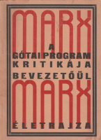 MARX, [KARL] ● A gótai program kritikája. Bevezetőül: Marx életrajza.