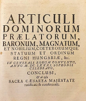 Articuli dominorum praelatorum, baronum, magnatum, et nobilium, coeterorumque statuum et ordinum regni Hungariae, &c. in generali eorum conventu, anno MDCLXXXI Sopronii celebrato, conclusi, et ab ipsa sacra Caesarea majestate ratificati & confirmati.