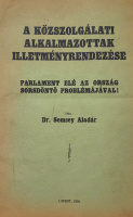 Semsey Aladár, Dr.: A közszolgálati alkalmazottak illetményrendezése. Parlament elé az ország sorsdöntő problémájával!