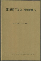 Fischl Klára, Dr.: Bergson tér és időelmélete