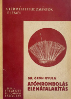 Gróh Gyula, Dr.: Atómrombolás elemátalakítás.
