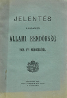 Jelentés a budapesti állami rendőrség 1909. évi működéséről.
