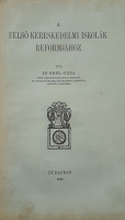Orel Géza, Dr.: A felső kereskedelmi iskolák reformjához.