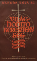 Bangha Béla, S. J.: Világhódító kereszténység. A társadalom visszavezetése Krisztushoz. Módszertani tanulmány.