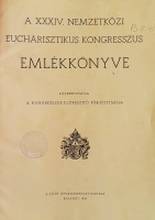 A XXXIV. Eucharisztikus Kongresszus Emlékkönyve.