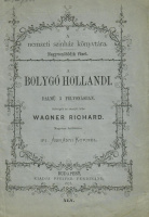 Wagner, Richard: A Bolygó Hollandi. Dalmű 3 felvonásban.