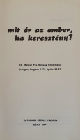 Békés Gellért, P[áter], OSB. (szerk.): Mit ér az ember, ha keresztény? 15. Magyar Pax Romana Kongresszus. Drongen, Belgium, 1973. április 23-29.