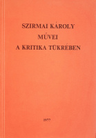 Szirmai Endre (vál.): Szirmai Károly művei a kritika tükrében. Megemlékezések, levelek, tanulmányok, kritikák, interjúk.