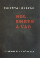 Szitnyai Zoltán: Hol ember a vad. Regény.