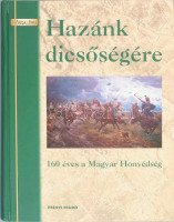 Hazánk dicsőségére. 160 éves a Magyar Honvédség. Bp., 2008. Zrínyi. Kiadói kartonált papírkötés, jó állapotban 508p.