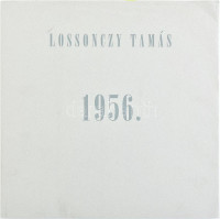 Lossonczy Tamás: 1956. Sümegi György útószavával. Bp.,1995, Új Művészet Kiadó, 4 p.+17 t.+3 p. Számozott (98./100), a művész által aláírt példány. Lossonczy Tamás (1904-2009) grafikáinak reprodukcióival gazdagon illusztrált.