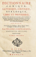 Roux, Philibert-Joseph Le: Dictionnaire Comique, Satyrique, Critique, Burlesque, Libre et Proverbial. Avec une explication tres-fidele de toutes les Maniéres de parler Burlesques, Comiques, Libres, Satyriques, Critiques et Proverbiales, qui