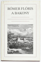Rómer Flóris: A Bakony, természetrajzi és régészeti vázlat. Bp., 1990, Európa. Reprint kiadás (az 1860-as kiadás hasonmása). Kiadói műbőr-kötés, kiadói papír védőborítóban.