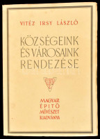 vitéz Irsy László: Községeink és városaink rendezése. (Bp.), 1945, Magyar Építőművészet (Egyetemi Ny.), 164+(2) p. + LXV t. Fekete-fehér képekkel illusztrált. Kiadói papírkötés, jó állapotban. A szerző által DEDIKÁLT.
