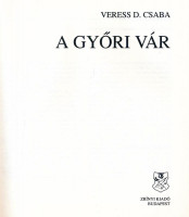 Veress D. Csaba: A győri vár. Bp., 1993, Zrínyi. Fekete-fehér képekkel illusztrált. Kiadói papírkötés.