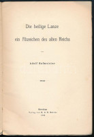 Adolf Hofm eister, Die heilige Lanze, ein Abzeichen des alten Reiches. (Untersuchungen zur deutschen Staats- und Rechtsgesch. 96p. Breslau, 1908. M&H. Marcus. Kiadói kissé sérült papíkötésben