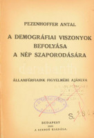 Pezenhoffer Antal: A demográfiai viszonyok befolyása a nép szaporodására. Államférfiaink figyelmébe ajánlva. Bp., 1922, szerzői kiadás (Pallas-ny.), 275+(1) p. Átkötött félvászon-kötésben, intézményi bélyegzőkkel, sérült,