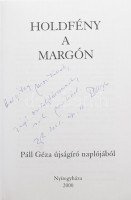 2 db DEDIKÁLT könyv: Szeles György: Rúdugrás. H.n., é.n., Neoprológus. Kiadói papírkötés. + Páll Géza: Holdfény a margón. - - újságíró naplójából. Nyíregyháza, 2000, szerzői kiadás. Kiadói papírkötés.