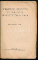 Palos Bernardin: Irodalmunk ismertetése a XIX. század-eleji német folyóiratokban. Pécs, 1929, Dunántúl Egyetemi Nyomdája, 76 p. Kiadói papírkötés,