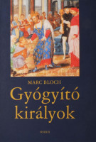 Bloch, Marc: Gyógyító királyok. A királyi hatalom természetfeletti ereje Franciaországban és Angliában. Jacques Le Goff előszavával. Ford.: Haas Lídia. Bp., 2005, Osiris, 568 p. Egyetlen magyar kiadás. Kiadói kartonált papírkötés,