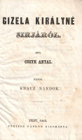 Csete Antal:Gizela királyné sírjáról.Pest, 1862. Pfeifer Nándor bizománya (Horék Egyed ny., Esztergom). [2] + 24 p. Egyetlen kiadás.Csete Antal (1804-1872) veszprémi prépost és őrkanonok rövid történeti értekezése Bajor Gizella