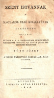 Tóth József: Szent Istvánnak a' magyarok első királlyának dicsérete mellyet Bétsben a' t. p. kapuczinusok templomában kisaszszony havának 24ik napján 1823dik esztendőben hirdetett Tóth Jósef.Bétsben, 1823. Pichler Antal betüivel. 24