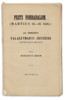 Birányi Ákos: Pesti forradalom (Martius 15-19. 1848.) Hiteles adatok nyomán írta - -.