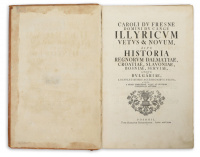 Du Fresne, Caroli [Du Cange, Charles Du Fresne]: Illyricum vetus et novum sive Historia regnorum Dalmatiae, Croatiae, Slavoniae, Bosniae, Serviae, atque Bulgariae, ...