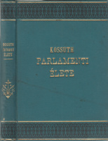 [SZILÁGYI SÁNDOR ‒ RÁTH GYÖRGY] KARÁDFI és RÁTHKAY: Kossuth parlamenti élete.