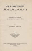FEHÉR MÁRTON: 4-es honvédek 33-as zászló alatt. Háborus történetek, tapasztalatok, megfigyelések.