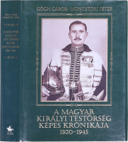 GŐGH GÁBOR – MONOSTORI PÉTER: A Magyar királyi Testőrség képes krónikája 1920-1945