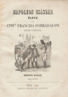 [HAZLITT, WILLIAM]: Napoleon császár élete és az 1792-ki franczia forradalom rövid vázlata.