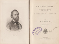 JÓKAI MÓR: A magyar nemzet története. Regényes rajzokban.