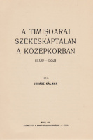 JUHÁSZ KÁLMÁN: A timişoarai püspökség története (1552-1699) I-II. kötet + A timişoarai székeskáptalan a középkorban (1030–1552)