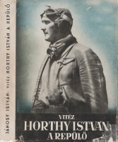 JÁNOSY ISTVÁN: Vitéz Horthy István a repülő
