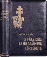 MESTER KÁLMÁN: A felvidéki szabadságharc története.