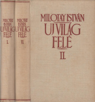 MILOTAY ISTVÁN: Uj világ felé (Cikkek, kortörténeti jegyzetek) 1933-1940.